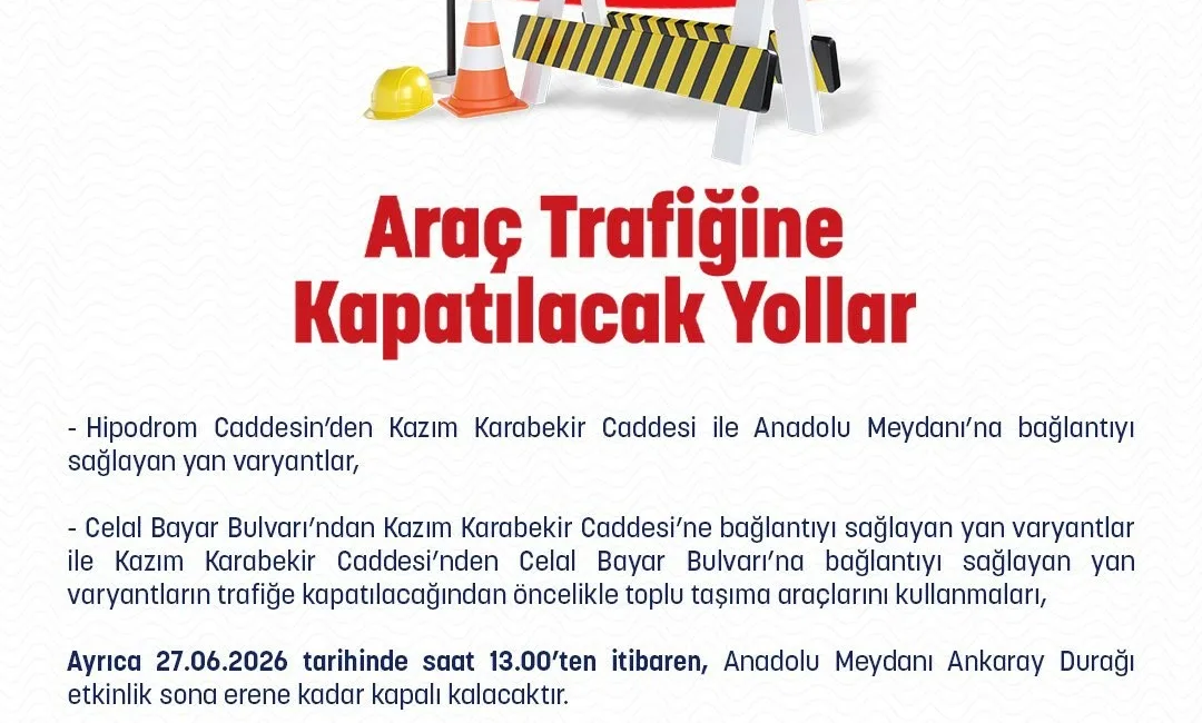Ankara İl Emniyet Müdürlüğünden, 27 Haziran’da trafiğe kapatılacak yollara ve